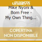 Mike Nyoni & Born Free - My Own Thing (2 Cd) cd musicale di Mike Nyoni & Born Free
