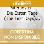 Paternoster - Die Ersten Tage (The First Days) (3 Cd)