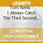Tom Nehls - I Always Catch The Third Second Of A Yel (2 Cd) cd