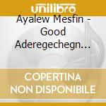 Ayalew Mesfin - Good Aderegechegn (Blindsided By Love) cd