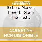 Richard Marks - Love Is Gone The Lost Sessions (2 Cd) cd