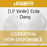 (LP Vinile) Eola - Dang lp vinile di Eola