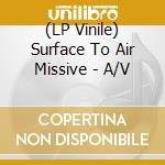 (LP Vinile) Surface To Air Missive - A/V vinile
