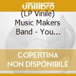 (LP Vinile) Music Makers Band - You Can Be vinile