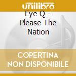 Eye Q - Please The Nation cd