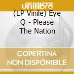 (LP Vinile) Eye Q - Please The Nation vinile