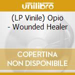 (LP Vinile) Opio - Wounded Healer lp vinile di Opio