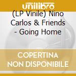 (LP Vinile) Nino Carlos & Friends - Going Home