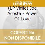 (LP Vinile) Joe Acosta - Power Of Love vinile