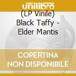 (LP Vinile) Black Taffy - Elder Mantis