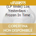 (LP Vinile) Los Yesterdays - Frozen In Time vinile