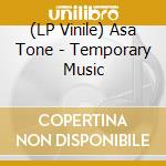 (LP Vinile) Asa Tone - Temporary Music vinile