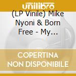 (LP Vinile) Mike Nyoni & Born Free - My Own Thing vinile