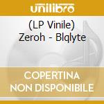 (LP Vinile) Zeroh - Blqlyte vinile