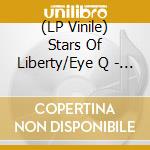 (LP Vinile) Stars Of Liberty/Eye Q - Power To The People / I'm Not Selfish (7') vinile