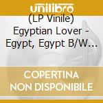 (LP Vinile) Egyptian Lover - Egypt, Egypt B/W Girls lp vinile di Egyptian Lover