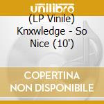 (LP Vinile) Knxwledge - So Nice (10') vinile