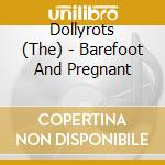Dollyrots (The) - Barefoot And Pregnant cd