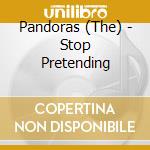 Pandoras (The) - Stop Pretending cd