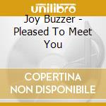 Joy Buzzer - Pleased To Meet You cd