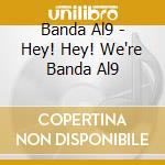 Banda Al9 - Hey! Hey! We're Banda Al9 cd