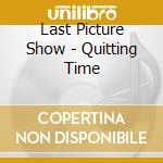 Last Picture Show - Quitting Time cd