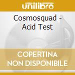 Cosmosquad - Acid Test cd musicale di Cosmosquad