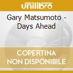 Gary Matsumoto - Days Ahead cd