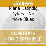 Maria Katindig Dykes - No More Blues cd