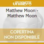 Matthew Moon - Matthew Moon cd