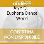 Jaye Q. - Euphoria Dance World cd