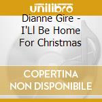 Dianne Gire - I'Ll Be Home For Christmas cd