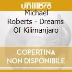 Michael Roberts - Dreams Of Kilimanjaro cd