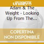 Adam & The Weight - Looking Up From The Ground cd