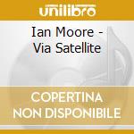 Ian Moore - Via Satellite