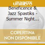 Beneficence & Jazz Spastiks - Summer Night Sessions cd