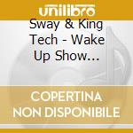 Sway & King Tech - Wake Up Show Freestyles 1 cd