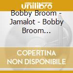 Bobby Broom - Jamalot - Bobby Broom Organi-Sation Live cd
