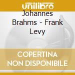 Johannes Brahms - Frank Levy cd