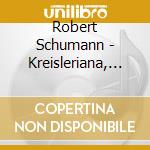 Robert Schumann - Kreisleriana, Waldszenen, Geistervariationen cd