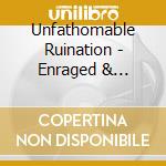 Unfathomable Ruination - Enraged & Unbound cd musicale