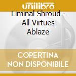 Liminal Shroud - All Virtues Ablaze cd