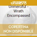 Unmerciful - Wrath Encompassed cd musicale