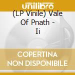 (LP Vinile) Vale Of Pnath - Ii vinile