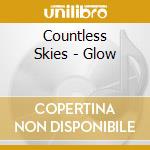 Countless Skies - Glow cd musicale