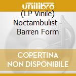 (LP Vinile) Noctambulist - Barren Form vinile