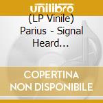 (LP Vinile) Parius - Signal Heard Throughout Space vinile