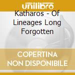 Katharos - Of Lineages Long Forgotten cd musicale