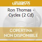 Ron Thomas - Cycles (2 Cd) cd musicale di Ron Thomas