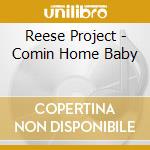 Reese Project - Comin Home Baby